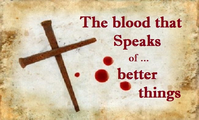 The Blood that Speaketh Better Things (Heb 12: 24)